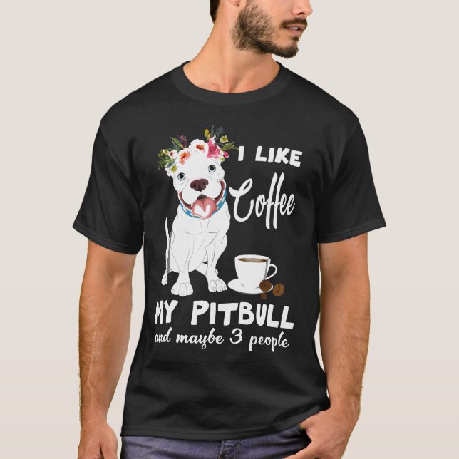 Camiseta Me Gusta El Café Mi Pitbull Y Quizá 3 Personas (Anverso)