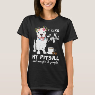 Camiseta Me Gusta El Café Mi Pitbull Y Quizá 3 Personas - N