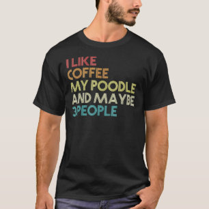 Camiseta Me Gusta El Café Mi Poodle Y Quizá 3 Personas