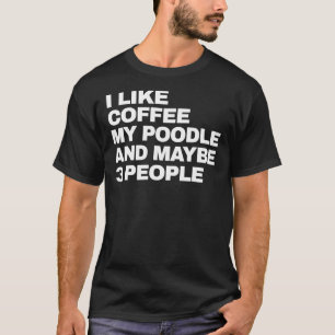 Camiseta Me Gusta El Café Mi Poodle Y Quizá 3 Personas Dive