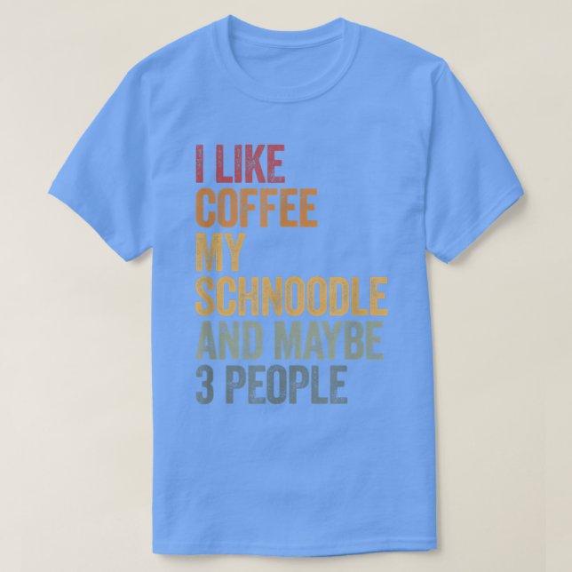 Camiseta Me gusta el café mi Schnoodle y tal vez 3 personas (Diseño del anverso)
