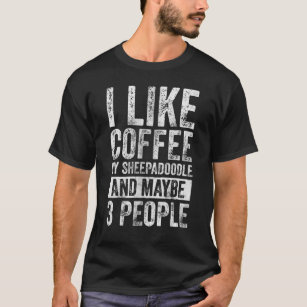 Camiseta Me Gusta El Café Mi Sheepadoodle Y Quizá 3 Persona
