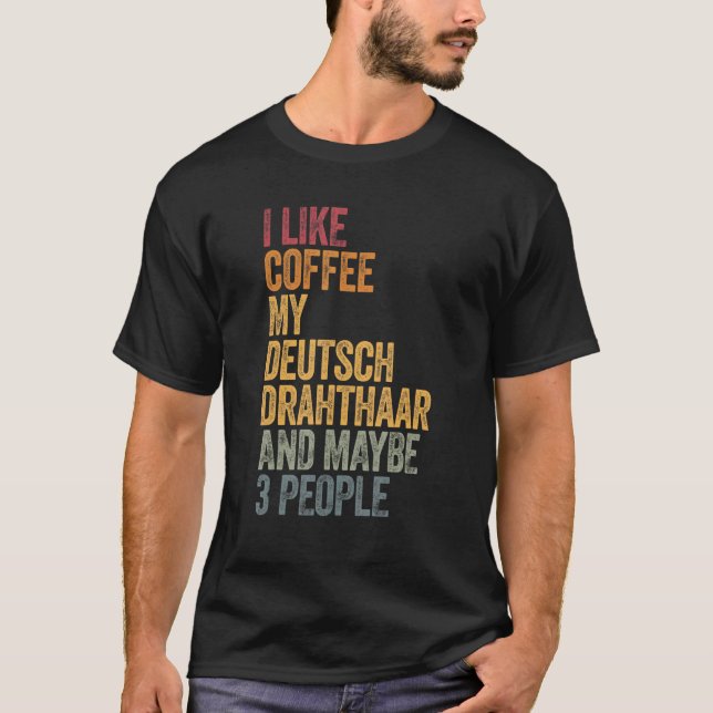 Camiseta Me Gusta El Café My Deutsch Drahthaar Y Quizás 3 P (Anverso)