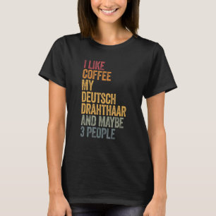 Camiseta Me Gusta El Café My Deutsch Drahthaar Y Quizás 3 P