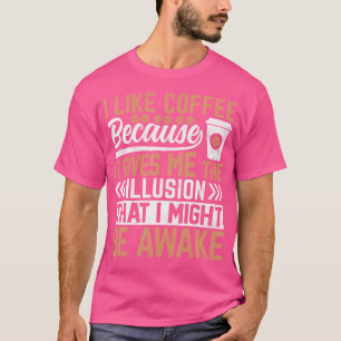 Camiseta Me Gusta El Café Porque Me Da La Ilusión Que