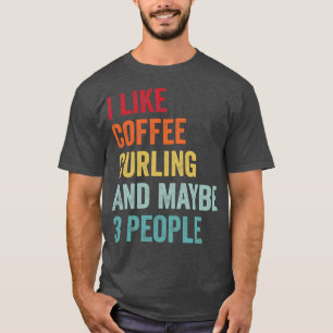 Camiseta Me gusta el café y el curling tal vez 3 personas 1