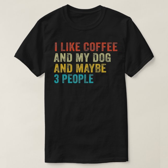 Camiseta Me Gusta El Café Y Mi Perro Y Quizá 3 Personas Son (Diseño del anverso)