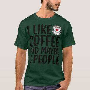 Camiseta Me Gusta El Café Y Quizá 3 Personas Divertidas Sar