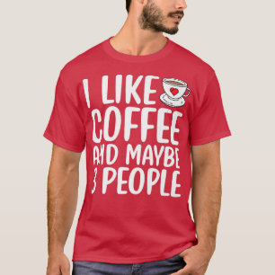 Camiseta Me Gusta El Café Y Quizá 3 Personas Divertidas Sar