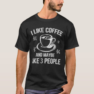 Camiseta Me Gusta El Café Y Quizá 3 Personas Gran Idea De R