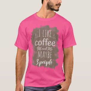 Camiseta me gusta el café y tal vez 3 personas Coffee Funny