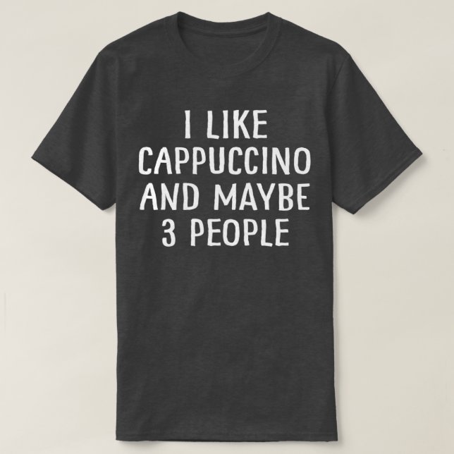 Camiseta Me Gusta El Cappuccino Y Quizá 3 Personas 1 (Diseño del anverso)
