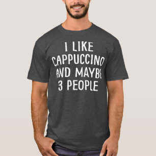 Camiseta Me Gusta El Cappuccino Y Quizá 3 Personas 1