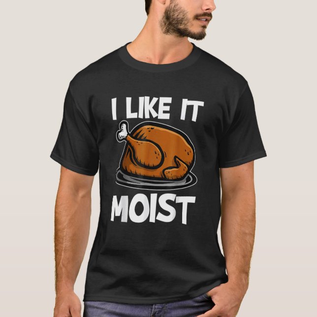 Camiseta Me Gusta El Día De Acción De Gracias Moist Roast T (Anverso)