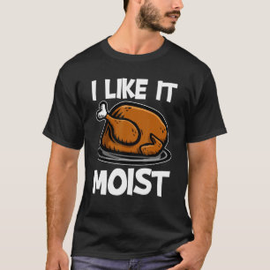 Camiseta Me Gusta El Día De Acción De Gracias Moist Roast T