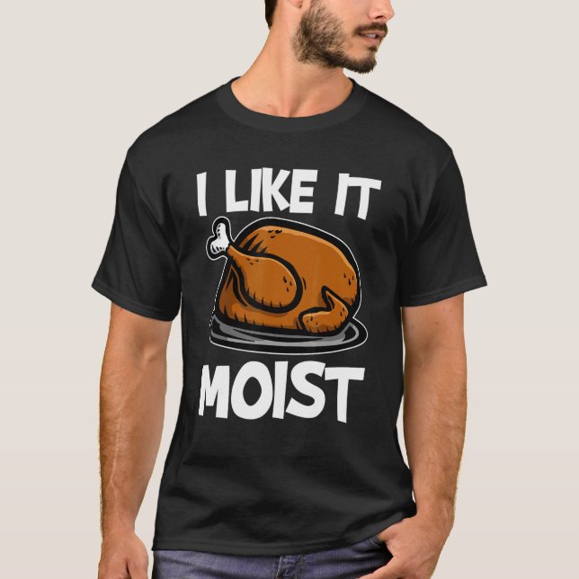 Camiseta Me Gusta El Día De Acción De Gracias Moist Roast T (Anverso)