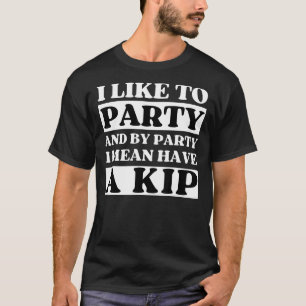 Camiseta Me gusta el fiesta y tener un Kip Funny Nap Britis