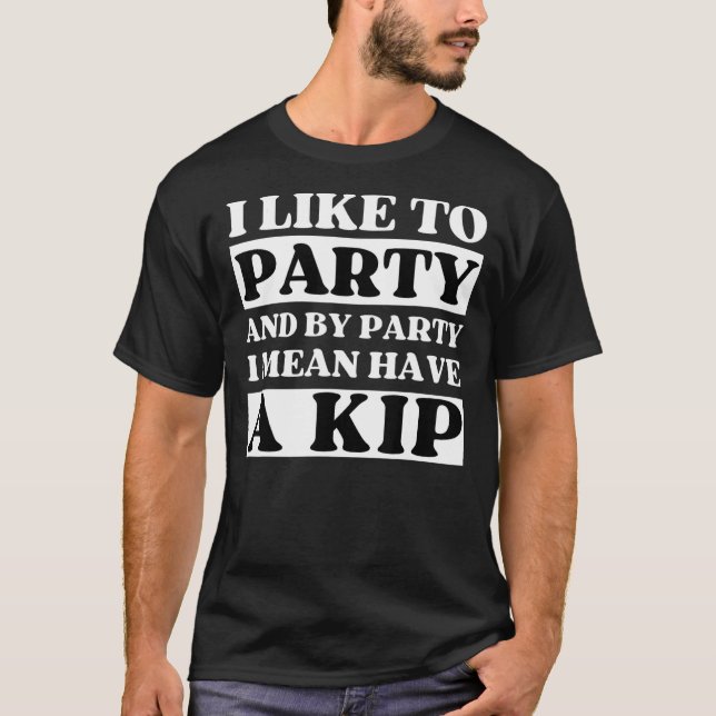 Camiseta Me gusta el fiesta y tener un Kip Funny Nap Britis (Anverso)