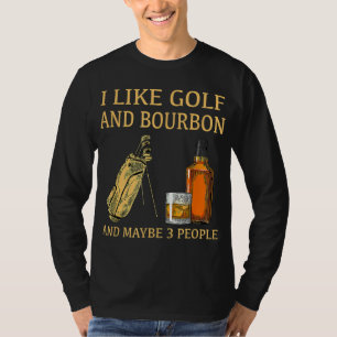Camiseta Me Gusta El Golf Y El Bourbon Y Quizá 3 Personas