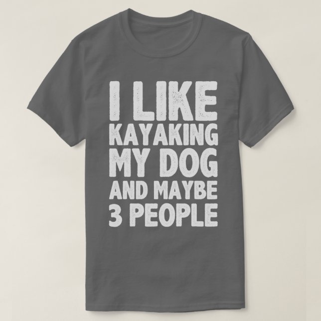 Camiseta Me Gusta El Kayak Mi Perro Y Quizá Tres Personas F (Diseño del anverso)