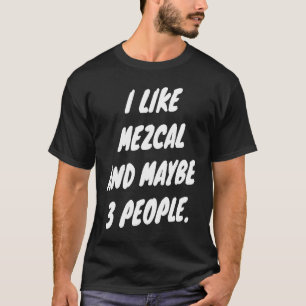 Camiseta Me gusta el mezcal y quizás 3 personas