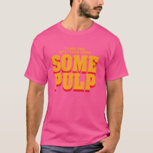 Camiseta Me Gusta El Que Dice Un Poco De Pulpa