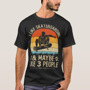 Camiseta Me Gusta El Skateboarding Y Quizá Como 3 Personas