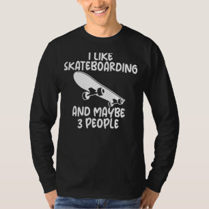 Camiseta Me Gusta El Skateboarding Y Quizás 3 Personas Se H