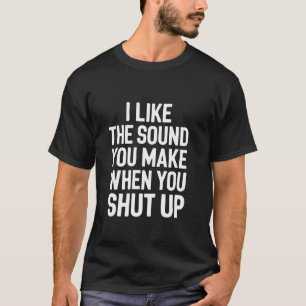 Camiseta Me gusta el sonido que haces cuando te callas