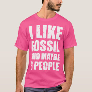 Camiseta Me Gusta Fósil Y Quizás 3 Personas Geólogos Fósil