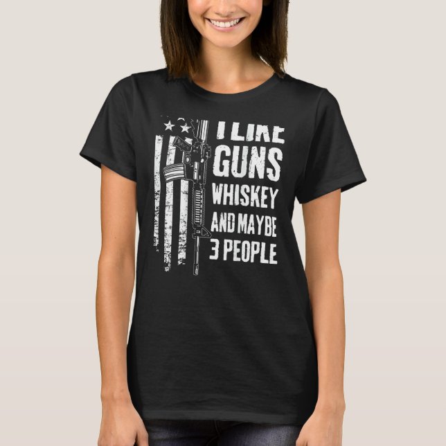 Camiseta Me Gusta Guns Whiskey Y Quizás 3 Personas Usa Ar15 (Anverso)