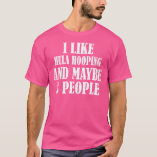 Camiseta Me Gusta Hula Hooping Y Quizá 3 Personas