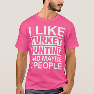 Camiseta Me Gusta La Caza De Turquía Y Tal Vez 3 Personas T