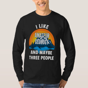 Camiseta Me Gusta La Geología Amateur Y Quizá Tres Personas