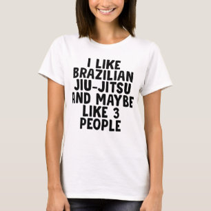 Camiseta Me Gusta La Jiu-jitsu Brasileña Y Quizás 3 Persona