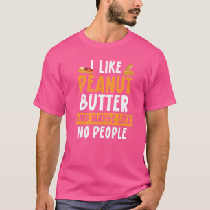 Camiseta Me Gusta La Mantequilla De Cacahuete Y Tal Vez No 