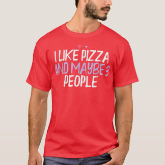 Camiseta Me Gusta La Pizza Y Quizá 3 Personas.