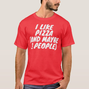 Camiseta Me Gusta La Pizza Y Quizá 3 Personas