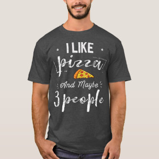 Camiseta Me Gusta La Pizza Y Quizá 3 Personas Divertidas De