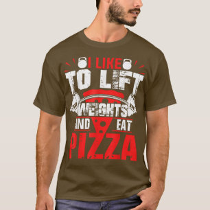 Camiseta Me Gusta Levantar Pesas Y Comer Cajón De Pizza 