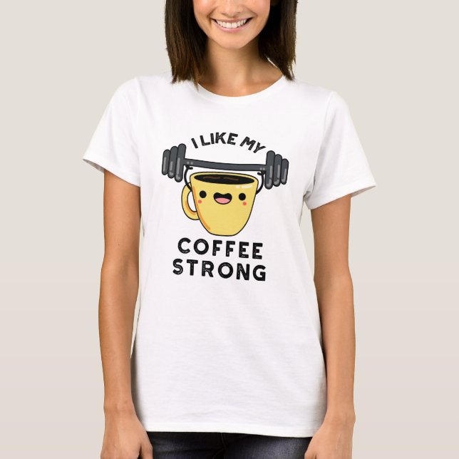 Camiseta Me Gusta Mi Café Fuerte Pun Gracioso De Bebida (Anverso)
