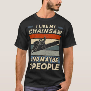 Camiseta Me Gusta Mi Chainsaw Y Quizá 3 Pasteles De Gente 8