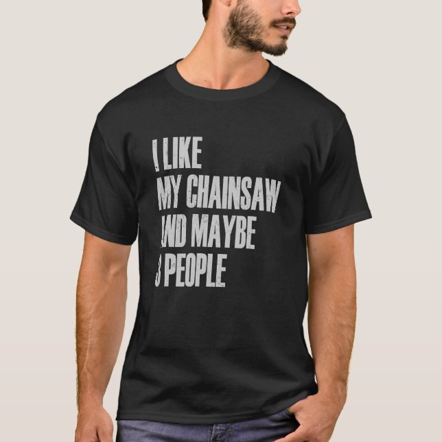 Camiseta Me Gusta Mi Chainsaw Y Quizás 3 Personas Lumberjac (Anverso)