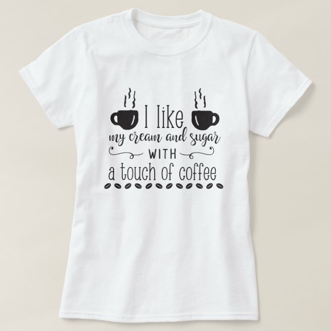 Camiseta Me Gusta Mi Crema Y Mi Azúcar Con Un Toque De Café (Diseño del anverso)