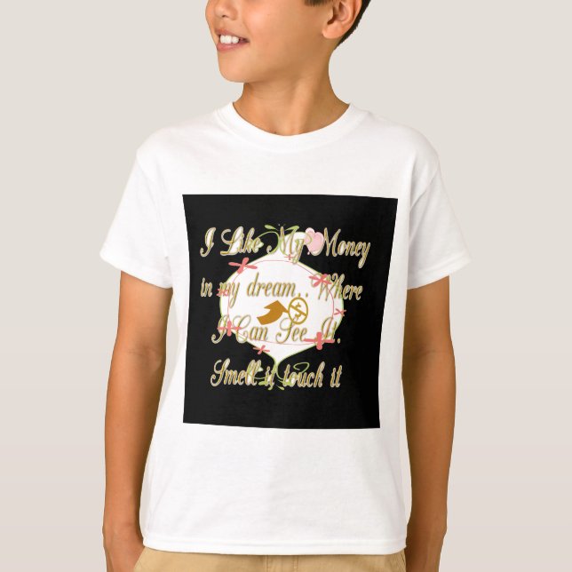 Camiseta Me gusta Mi dinero en mis sueños donde puedo. (Anverso)