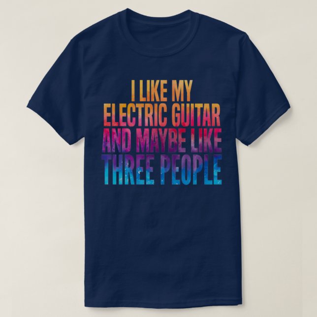 Camiseta Me gusta mi guitarra eléctrica y tal vez tres pers (Diseño del anverso)