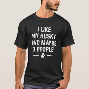 Camiseta Me Gusta Mi Husky Y Quizá 3 Personas Huskies