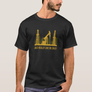 Camiseta Me Gusta Mucho El Petróleo Bien Cita Para Un Perfo