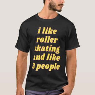 Camiseta Me gusta patinar sobre ruedas y me gustan 3 person