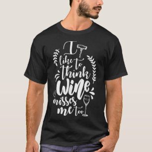 Camiseta Me gusta pensar que el vino me extraña demasiado t